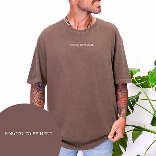 Forced To Be Here T-shirt