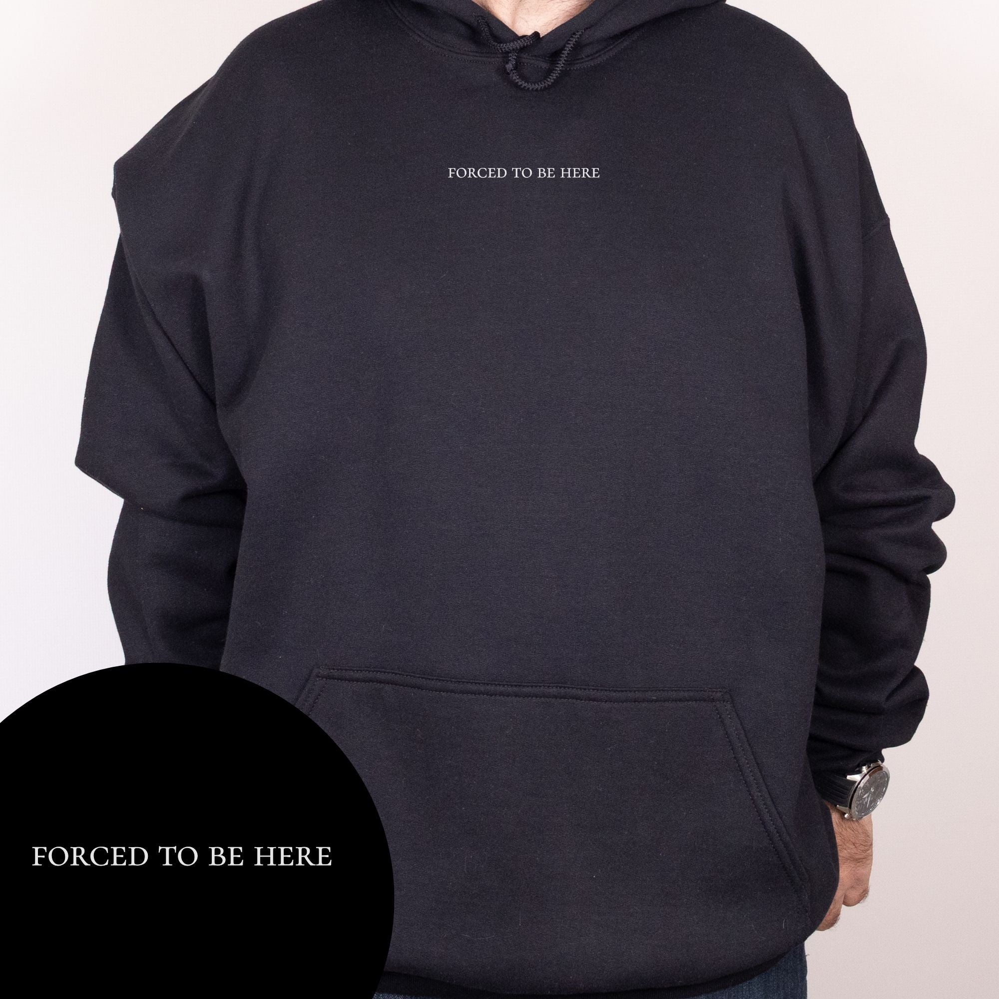 Forced To Be Here Hoodie