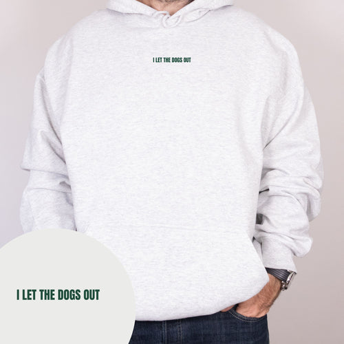 I Let The Dogs Out Hoodie