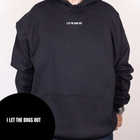 I Let The Dogs Out Hoodie
