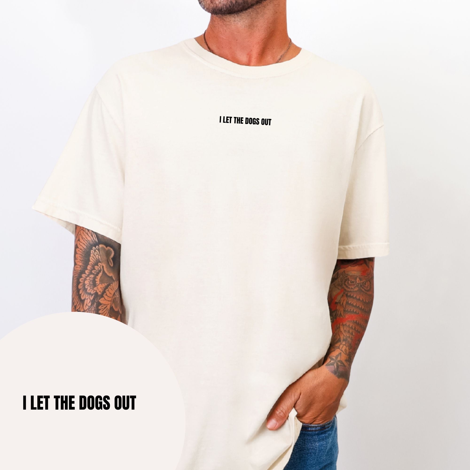 I Let The Dogs Out T-shirt