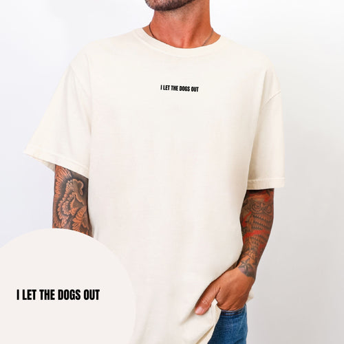I Let The Dogs Out T-shirt
